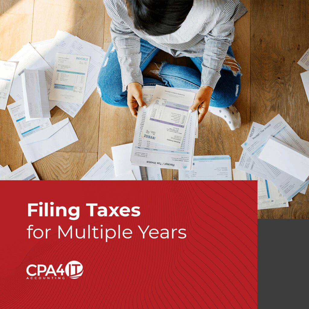 Learn About Filing Taxes For Multiple Years Here CPA4IT